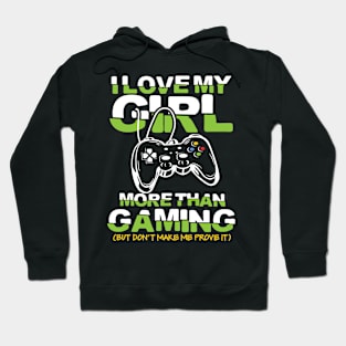 I Love My Girl More than Gaming But Don't Make Me Prove It Hoodie